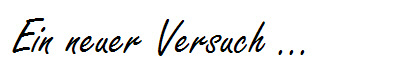  Ein neuer Versuch ...